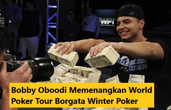 Bobby Oboodi Memenangkan World Poker Tour Borgata Winter Poker