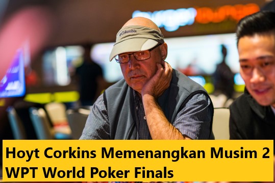 Hoyt Corkins Memenangkan Musim 2 WPT World Poker Finals